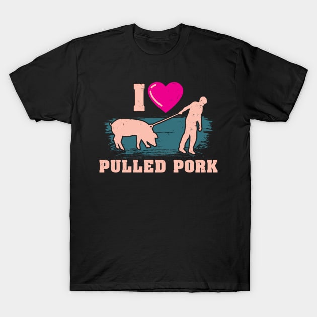 I love Pulled Pork, Funny Dad Grandpa Grilling BBQ Meat Joke T-Shirt by schmomsen